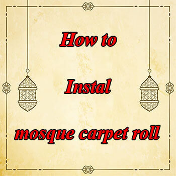 how to install mosque carpet roll